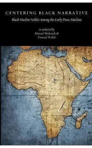 Centering Black Narrative: Black Muslim Nobles Among the Early Pious Muslims by Ahmad Mubarak book cover