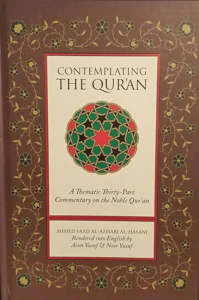 Contemplating the Quran: A Thematic Thirty-Part Commentary on the Noble Qur'an by Ahmed Saad al-Azhari book cover