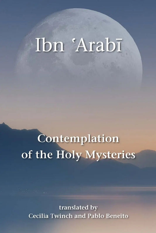 Contemplation of the Holy Mysteries: The Mashahid al-asrar of Ibn 'Arabi