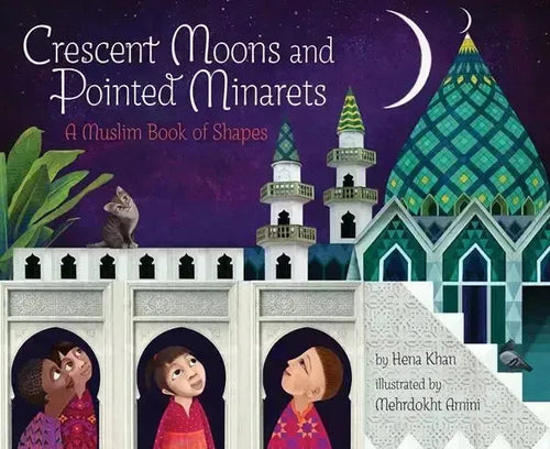 Crescent Moons and Pointed Minarets: A Muslim Book of Shapes by Hena Khan book cover