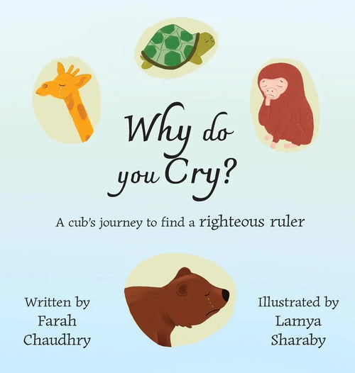 Why do you Cry?: A cub's journey to find a righteous ruler by Farah Chaudhry book cover