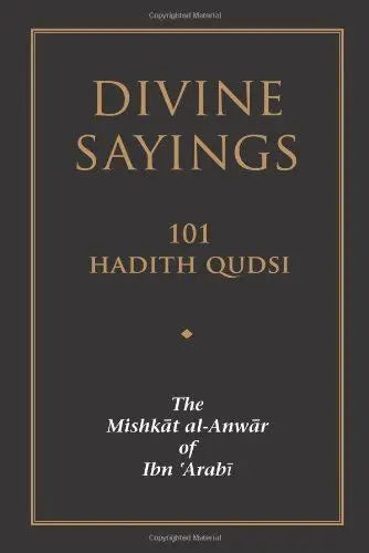 Divine Sayings: 101 Hadith Qudsi (The Mishkat al-Anwar of Ibn 'Arabi)