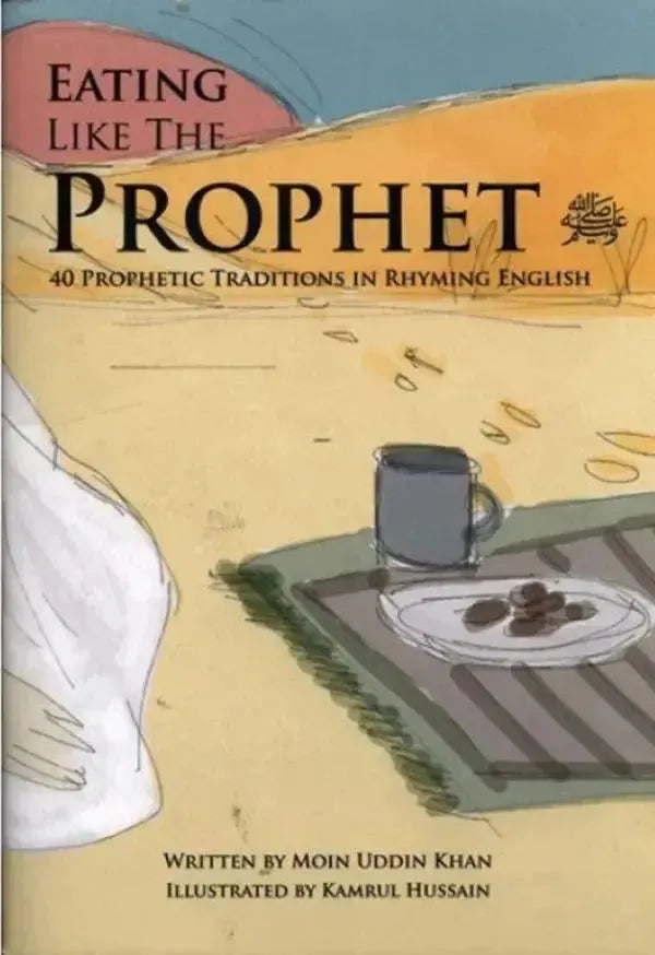 Eating like the Prophet (S): 40 Prophetic Traditions In Rhyming English by Moin Uddin Khan book cover