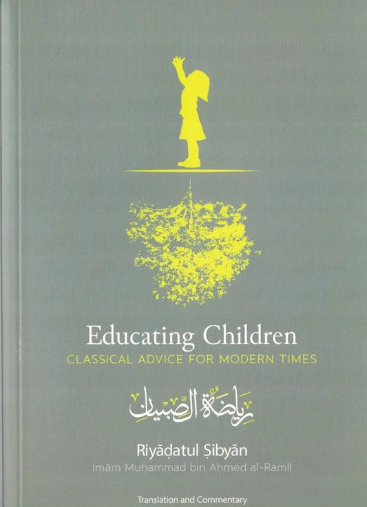 Educating Children (Riyadatul Sibyan): Classical Advice for Modern Times