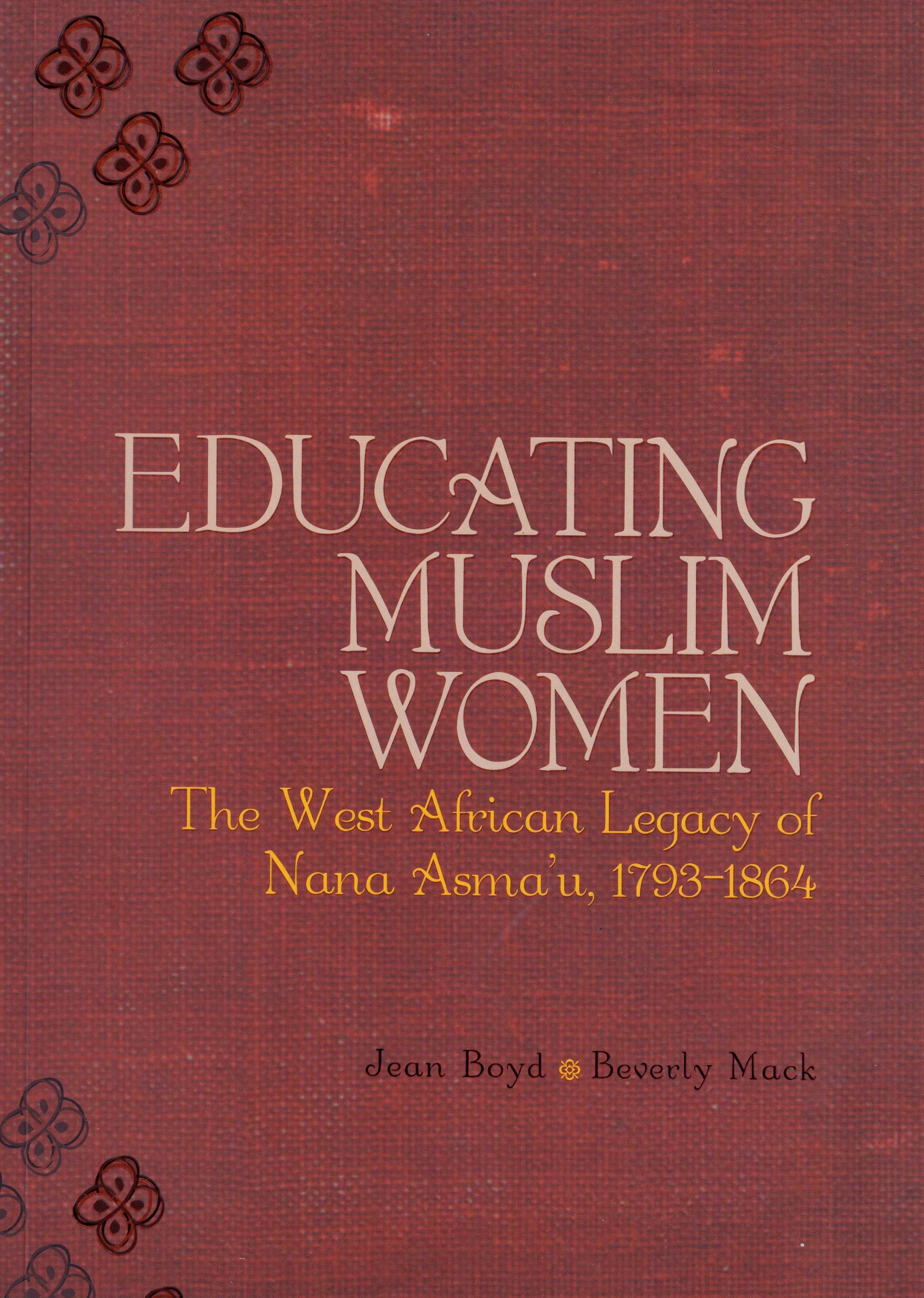 Educating Muslim Women: The West African Legacy of Nana Asma'u 1793-1864 Kube Publishing