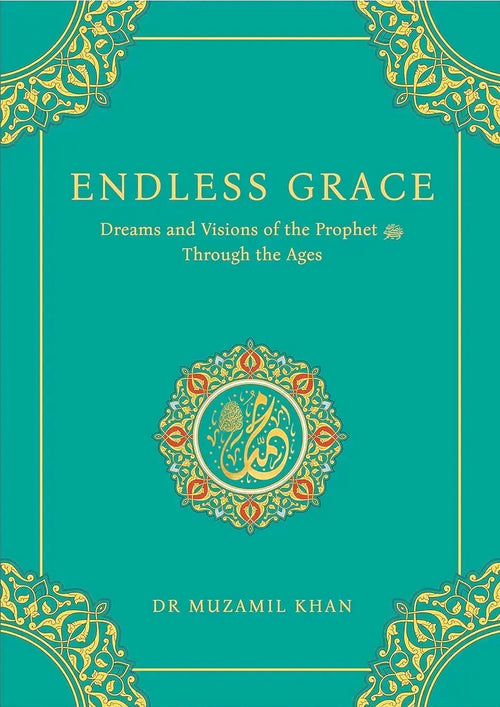 Endless Grace: Dreams and Visions of the Prophet Through the Ages (With Arabic-English Hilya Sharif Mini-Poster) by Muzamil Khan book cover