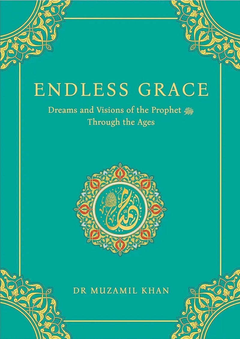 Endless Grace: Dreams and Visions of the Prophet Through the Ages (With Arabic-English Hilya Sharif Mini-Poster) by Muzamil Khan book cover