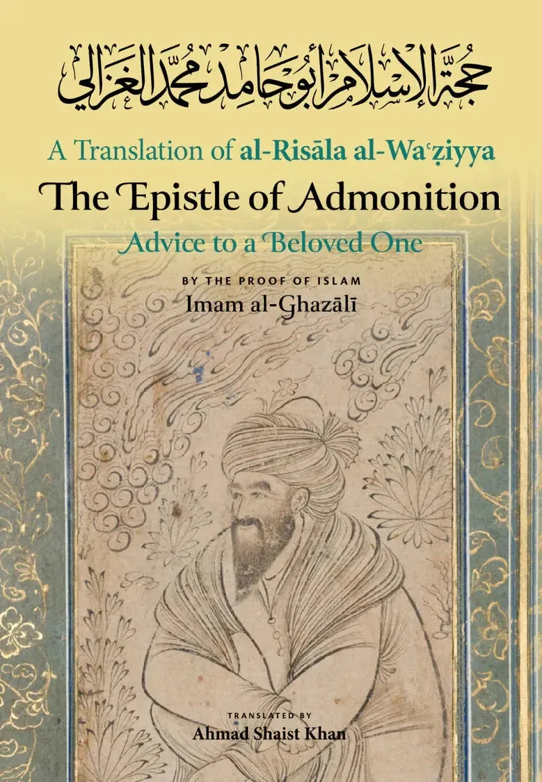 The Epistle of Admonition: Advice to a Beloved One - A translation of Imam al-Ghazali's al-Risala al-Waziyya by al-Ghazali book cover