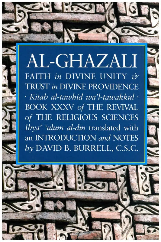 Faith in Divine Unity and Trust in Divine Providence: The Revival of the Religious Sciences Book XXXV Fons Vitae