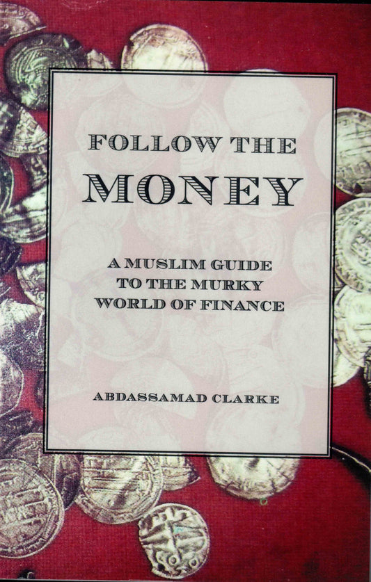 Follow the Money : A Muslim guide to the murky world of Finance