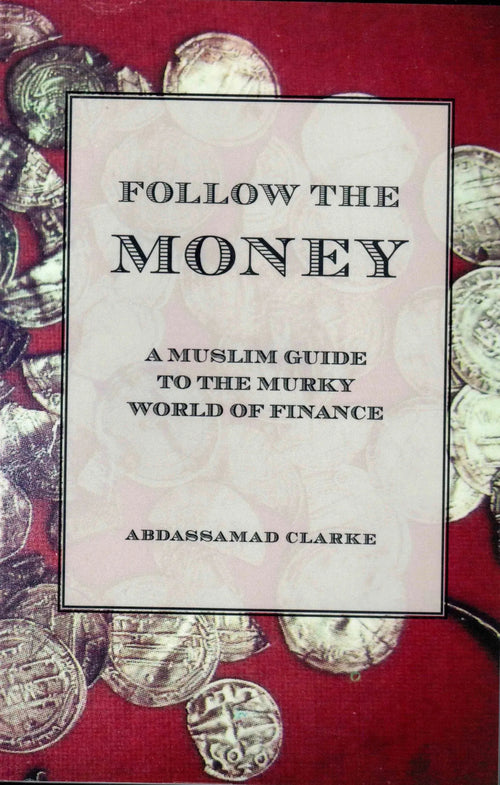 Follow the Money: A Muslim guide to the murky world of Finance by Abdassamad Clarke book cover