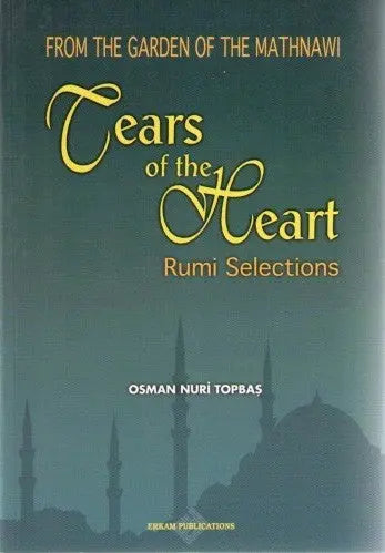 From The Garden of The Mathnawi: Tears of the Heart:  Rumi Selections