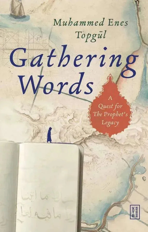Gathering Words: A Quest for The Prophet's Legacy by Muhammed Enes Topgul book cover