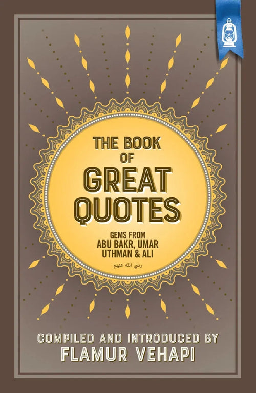 The Book of Great Quotes: Gems from Abu Bakr, Umar, Uthman and Ali by Flamur Vehapi book cover