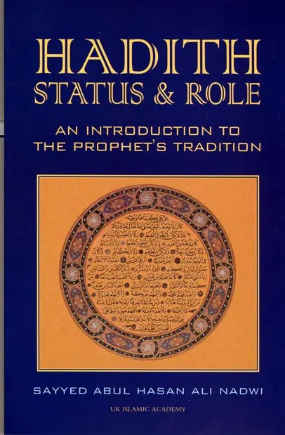 Hadith : Status and Role : An Introduction to the Prophet's Tradition UK Islamic Academy