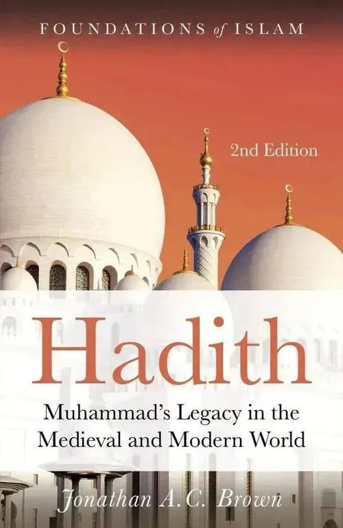 Hadith: Muhammad's Legacy in the Medieval and Modern World (2nd Edition) by Jonathan A C Brown book cover