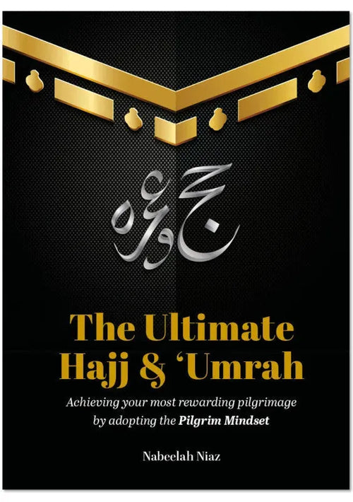 The Ultimate Hajj & Umrah: Achieving your most rewarding pilgrimage by adopting the Pilgrim Mindset by Nabeelah Niaz book cover