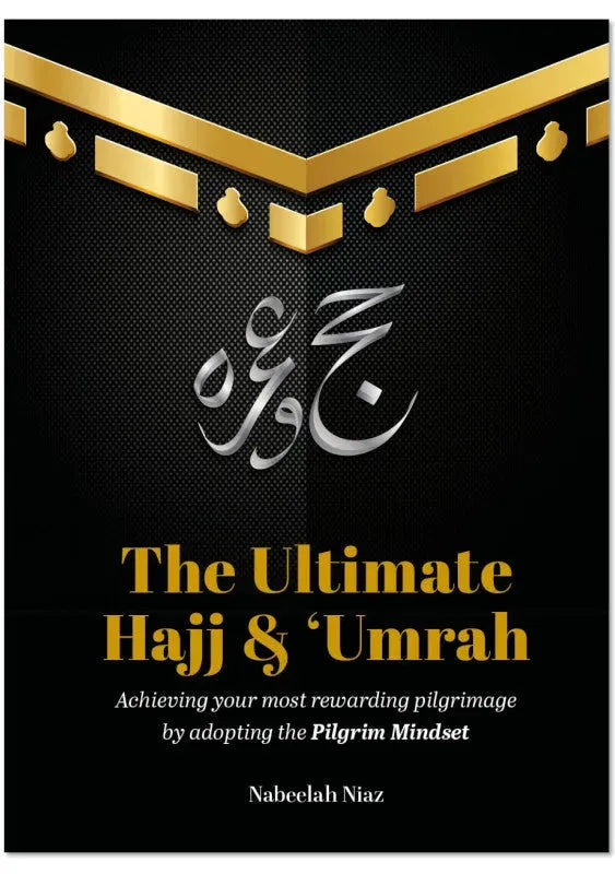 The Ultimate Hajj & Umrah: Achieving your most rewarding pilgrimage by adopting the Pilgrim Mindset by Nabeelah Niaz book cover