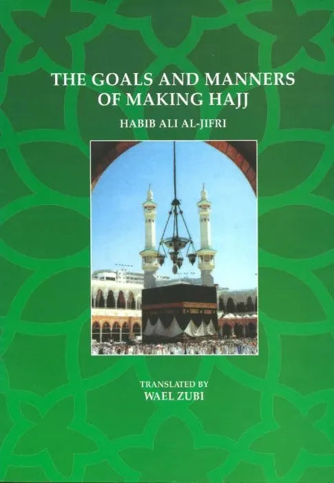 The Goals and Manners of Making Hajj