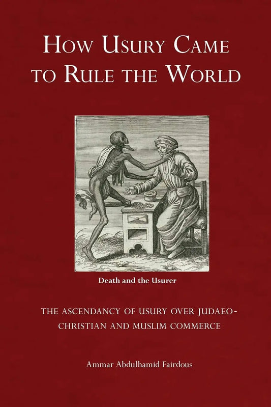 How Usury Came to Rule the World – The Ascendancy of Usury over Judaeo-Christian and Muslim Commerce Diwan Press