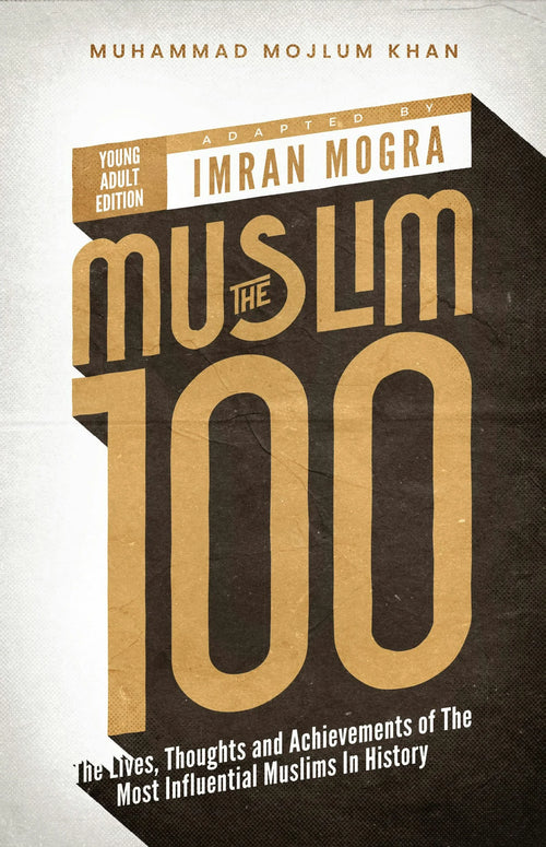 The Muslim 100: The Lives, Thoughts and Achievements of the Most influential Muslim in History Box Set (Books 1-4) - Young Adult Edition by Muhammad Mojlum Khan book cover
