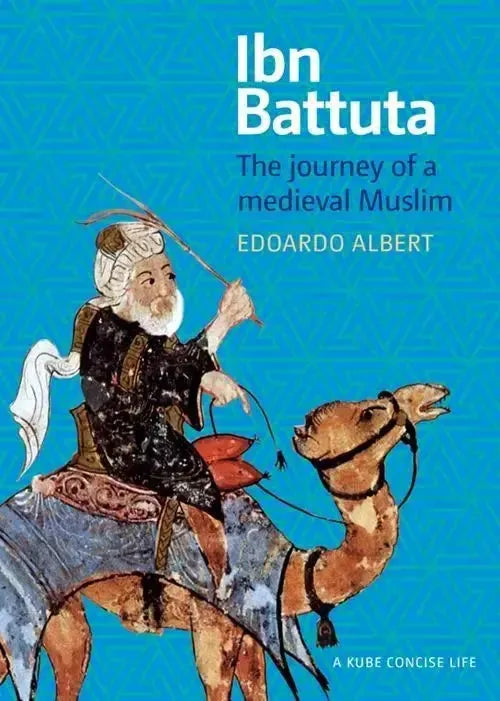 Ibn Battuta: the Journey of a Medieval Muslim - A Kube Concise Life by Edoardo Albert book cover