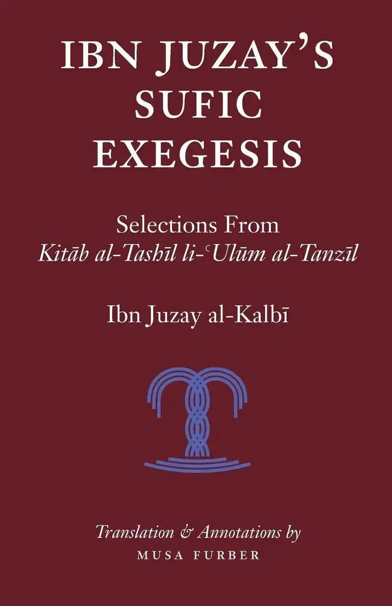 Ibn Juzay's Sufic Exegesis: Selections from Kitab al-Tashil li-Ulum al-Tanzil by Ibn Juzayy al-Kalbi book cover