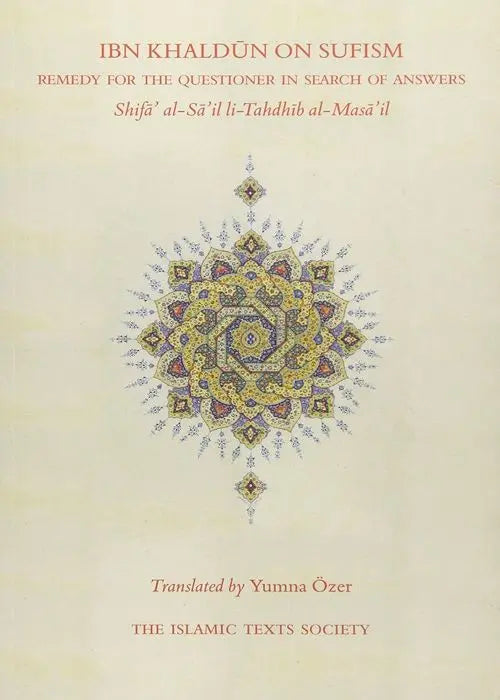 Ibn Khaldun on Sufism: Remedy for the Questioner in Search of Answers (Shifa al-Sa'il li-Tahdhib al-Masa'il)