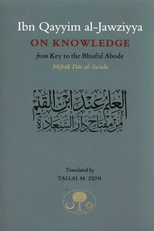 Ibn Qayyim Al-Jawziyya on Knowledge from Key to the Blissful Abode - Miftah Dar al-Sa'ada