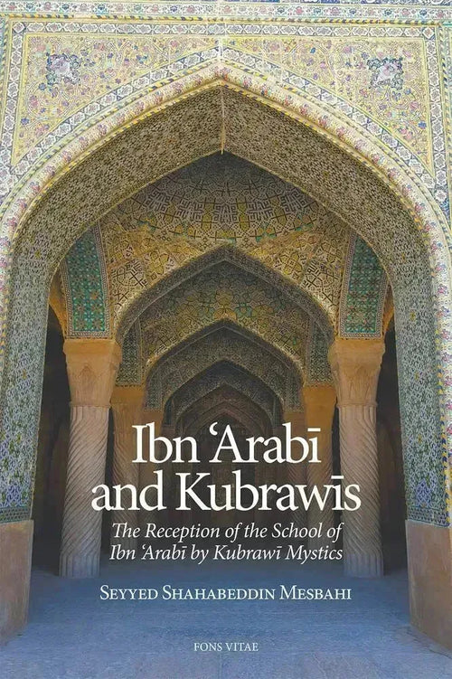Ibn 'Arabi and Kubrawis: The Reception of the School of Ibn 'Arabi by Kubrawi Mystics by Shahabeddin Mesbahi book cover