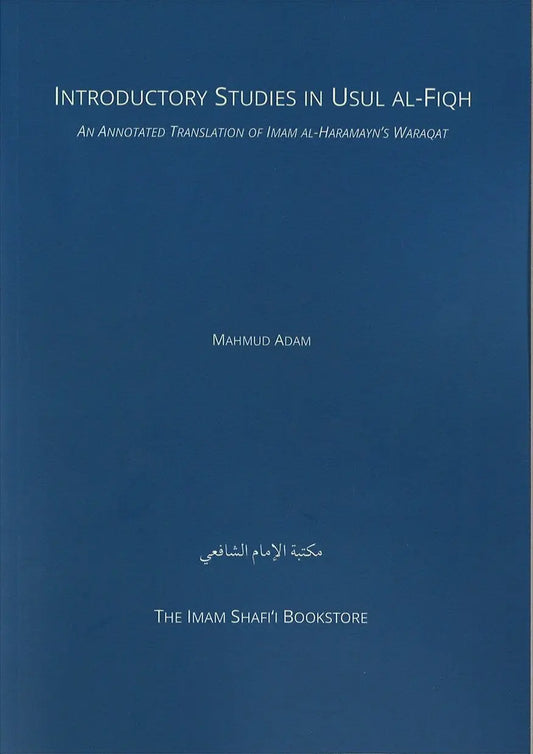 Introductory Studies in Usul al-Fiqh: An Annotated Translation of Imam al-Haramayn’s Waraqat