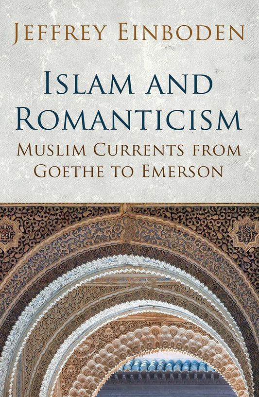 Islam and Romanticism: Muslim Currents from Goethe to Emerson
