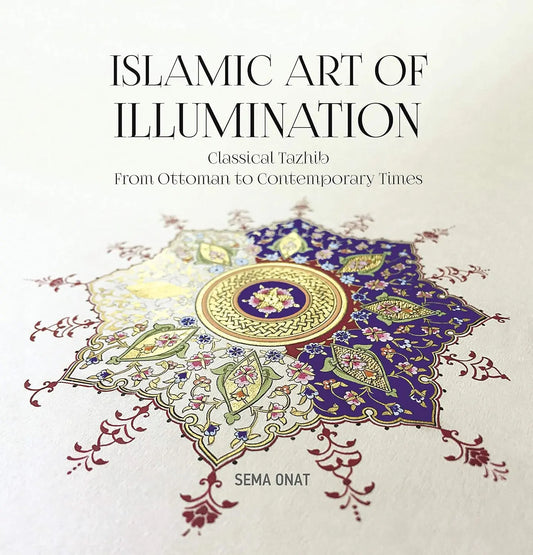 Islamic Art of Illumination: Classical Tazhib from Ottoman to Contemporary Times Tughra Books