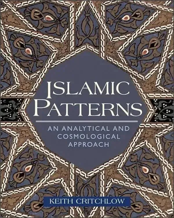 Islamic Patterns: An Analytical and Cosmological Approach by Keith Critchlow book cover