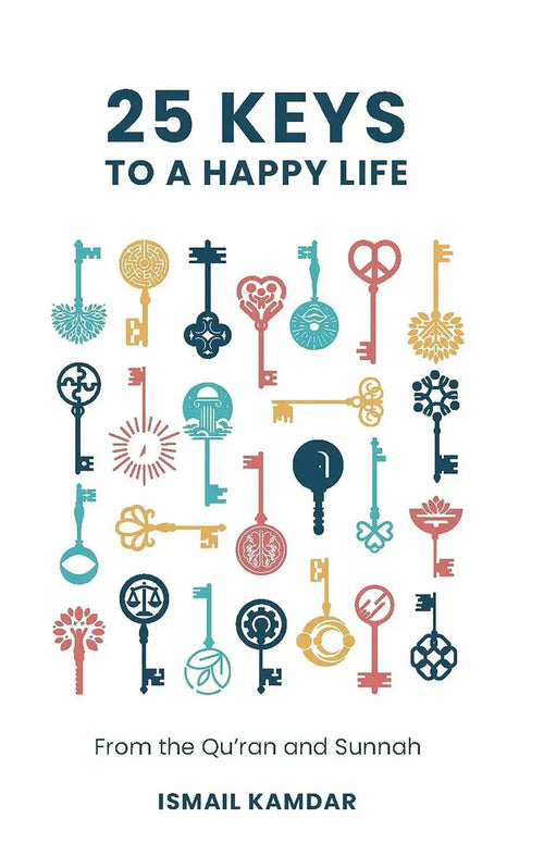 25 Keys to a Happy Life: From the Qur'an and Sunnah by Ismail Kamdar book cover