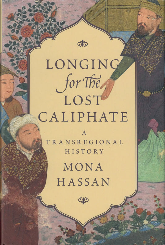 Longing For The Lost Caliphate A Transregional History