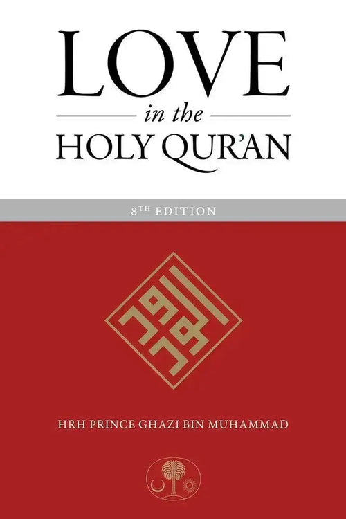 Love in the Holy Qur'an: Expanded 8th Edition by Prince Ghazi ibn Muhammad book cover