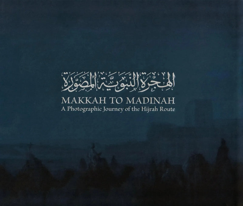 Makkah to Madinah - A Photographic Journey of the Hijrah Route by Dr. Abdullah al-Kadi Orient East