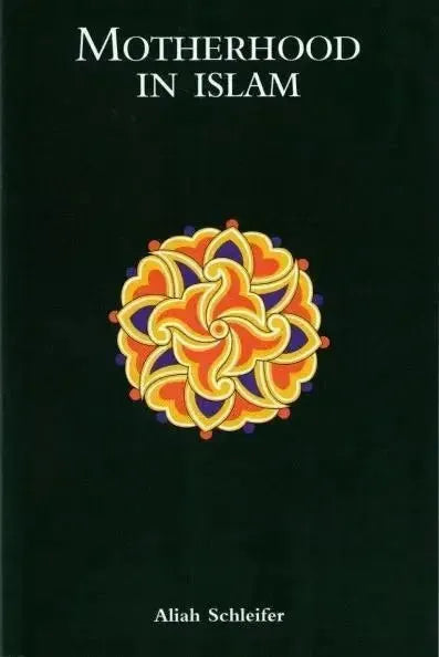 Motherhood in Islam by Aliah Schleifer book cover