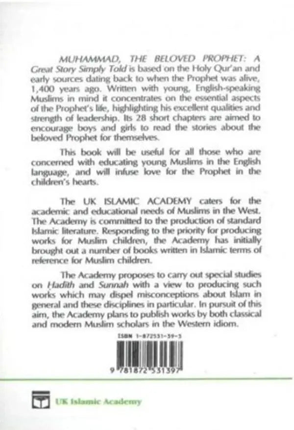 Muhammad The Beloved Prophet: A Great Story Simply Told UK Islamic Academy