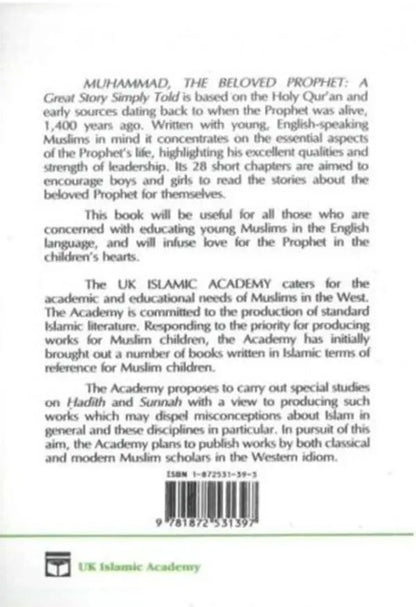 Muhammad The Beloved Prophet: A Great Story Simply Told UK Islamic Academy