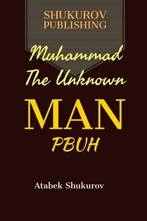 Muhammad The Unknown Man by Atabek Shukurov book cover