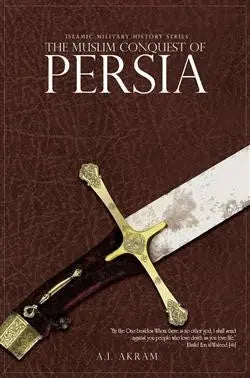 Muslim Conquest of Persia Maktabah Publications