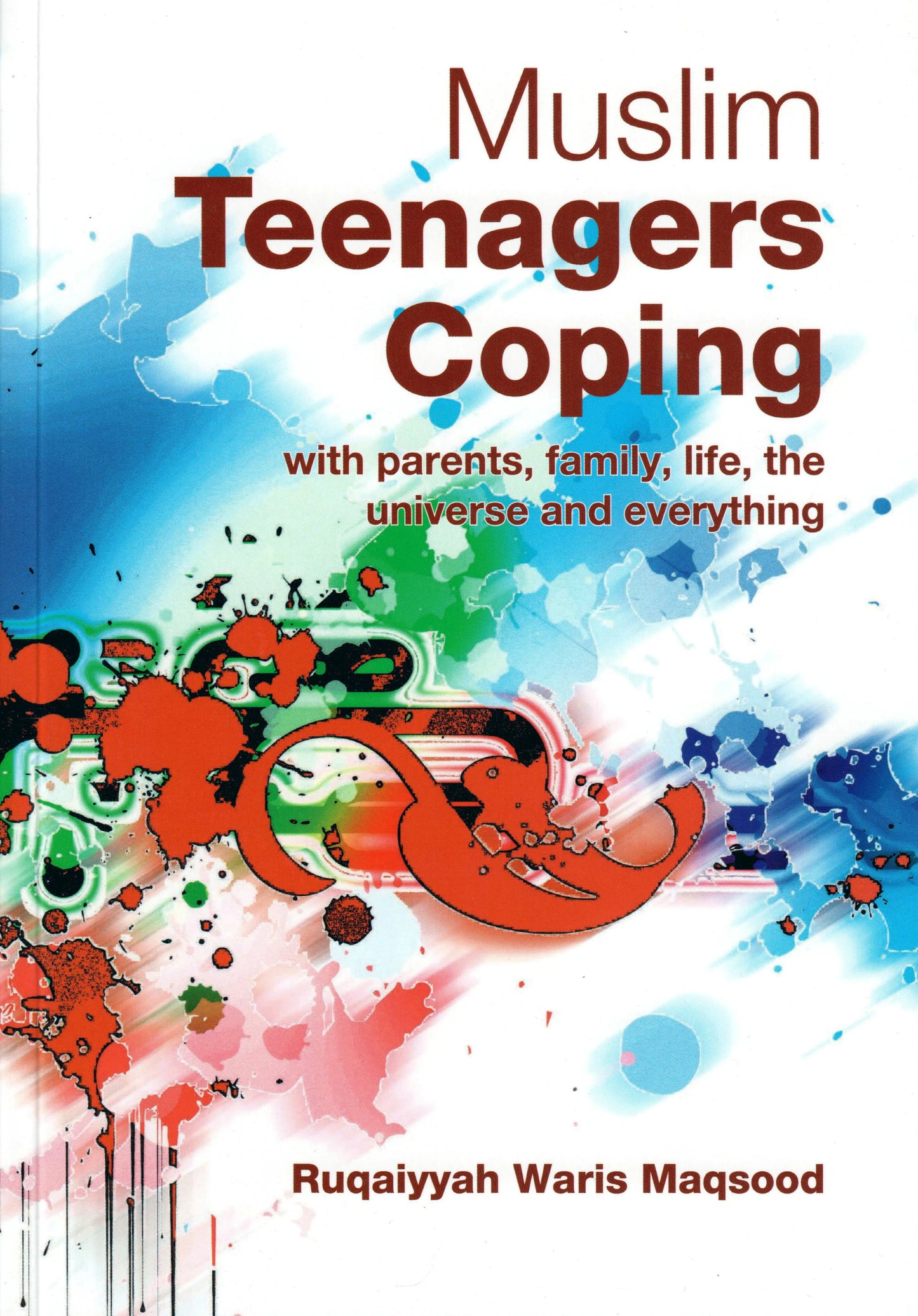 Muslim Teenagers Coping: With Parents, Family, Life, the Universe and Everything Taha Publishers