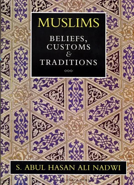 Muslims : Beliefs, Customs, and Traditions UK Islamic Academy