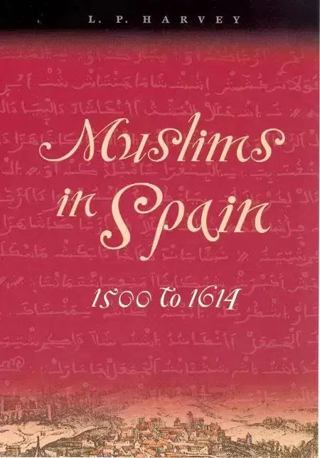 Muslims in Spain: 1500 to 1614 by L. P. Harvey book cover
