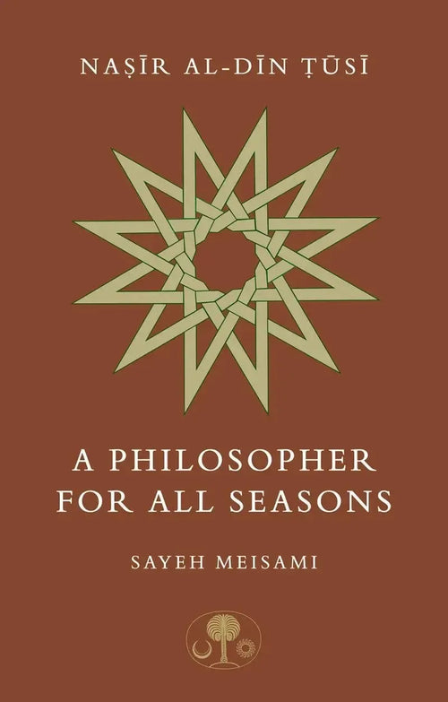 Nasir al-Din Tusi: A Philosopher for All Seasons by Sayeh Meisami book cover