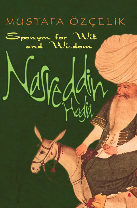 Nasreddin Hodja: Eponym for Wit and Wisdom Tughra Books