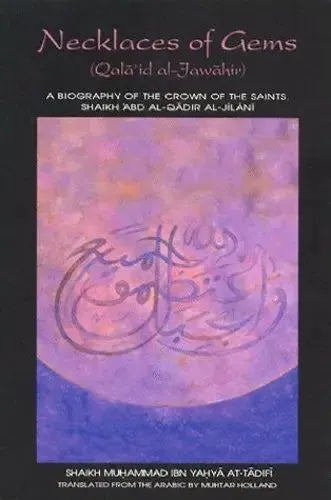 Necklaces of Gems (Qala'id al-Jawahir): A Biography of the Crown of the Saints Shaikh 'Abd Al-Qadir Jilani Al-Baz Publishing