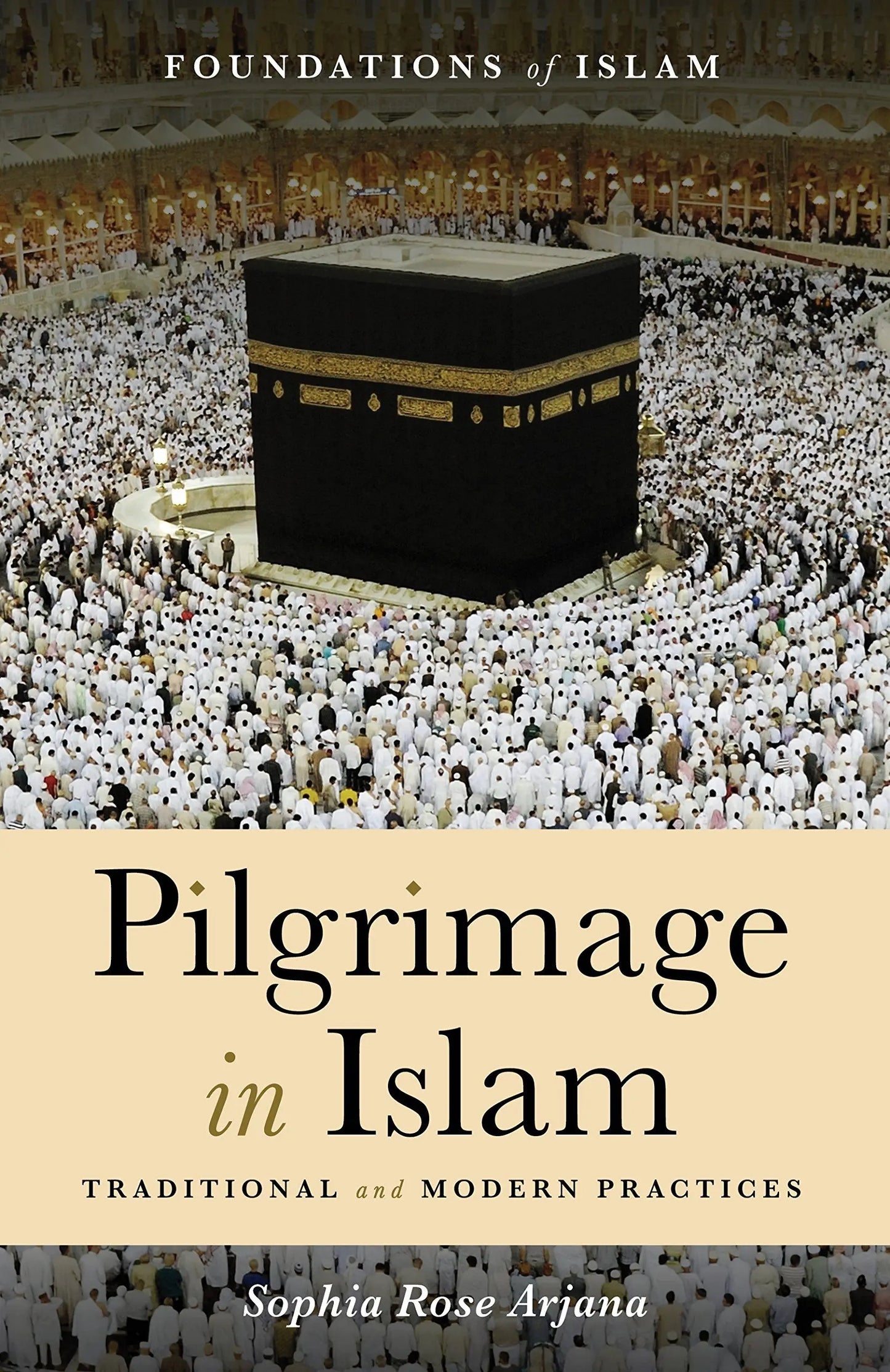Pilgrimage in Islam: Traditional and Modern Practices (The Foundations of Islam)